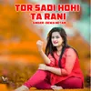 About Tor Sadi Hohi Ta Rani Song